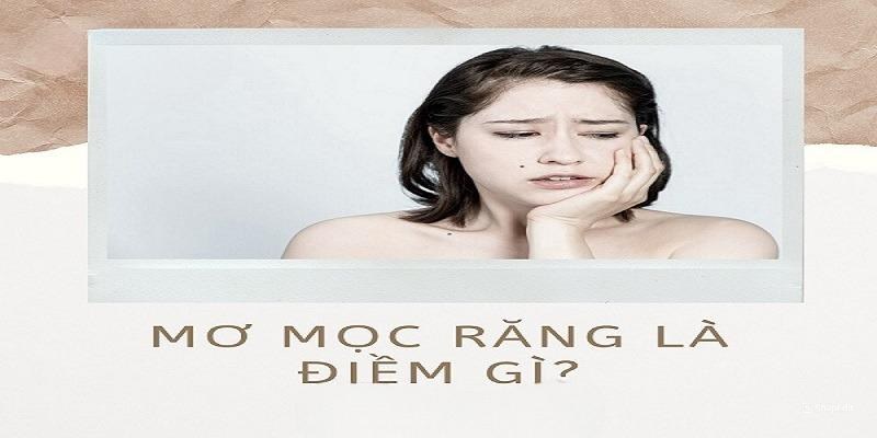 Chi tiết luận giải ý nghĩa từng giấc mơ mọc răng