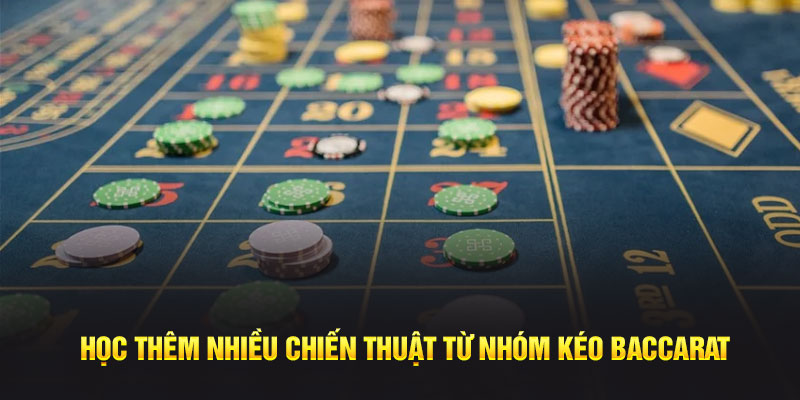 Học thêm nhiều chiến thuật từ nhóm kéo baccarat 