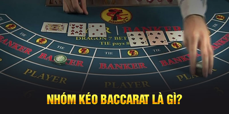 Nhóm kéo baccarat là gì? 