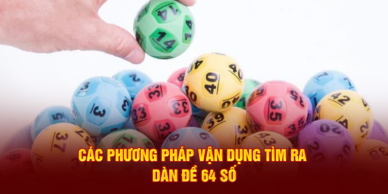 Các phương pháp vận dụng tìm ra dàn đề 64 số