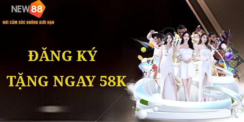 Đăng Ký Tặng 58k