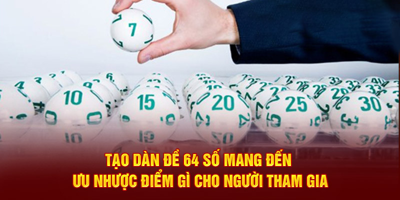 Tạo dàn đề 64 số mang đến ưu nhược điểm gì cho người tham gia