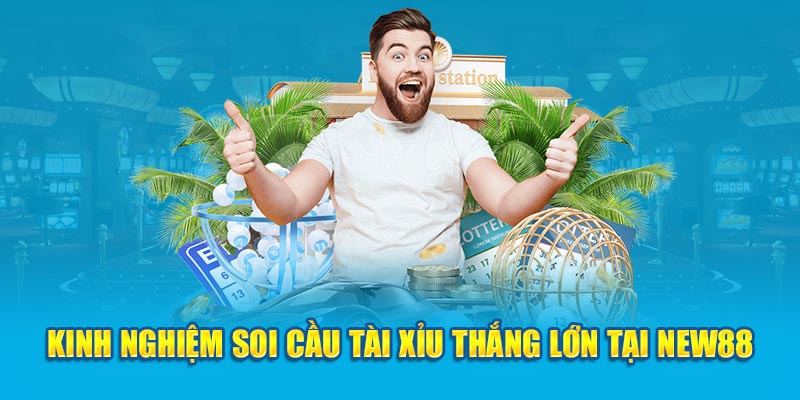 Kinh nghiệm soi cầu tài xỉu thắng lớn tại New88